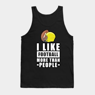 I Like American Football More Than People - Funny Quote Tank Top